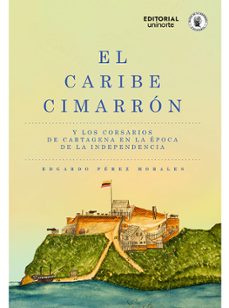 el caribe cimarron y los corsarios de cartagena en la epoca de la independencia (ebook)-edgardo pérez moralez-santiago restrepo-9789587895537