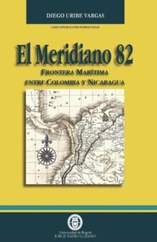 el meridiano 82: frontera marítima entre colombia y nicaragua (ebook)-diego uribe vargas-9789589029237