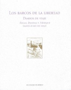 los barcos de la libertad: diarios de viaje: sinaia, ipanema y me xique (mayo-julio de 1939)-9789681212537