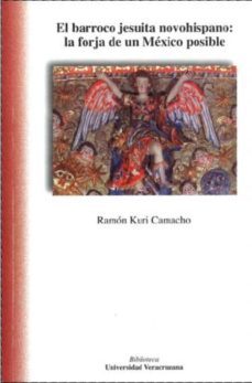el barroco jesuita novohispano: la forja de un mexico posible-ramon kuri camacho-9789688349137