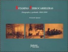 estampas ferrocarrileras: fotografia y grabado 1860-1890-fernando aguayo-9789706840837