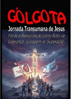 golgota - jornada transumana de jesus (ebook)-carlos araujo carujo-9789851124837