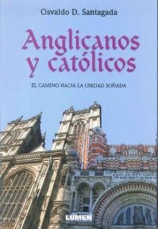 anglicanos y catolicos: el camino hacia la unidad soñada-osvaldo d. santagada-9789870009337