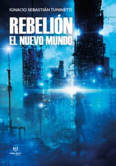 rebelion: el nuevo mundo (ebook)-ignacio sebastian tuninetti-9789878243337