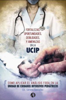 fortalezas, oportunidades, debilidades y amenazas en la unidad de cuidados intensivos pediatricos (ebook)-lorena cecilia gonzalez-9789878717937