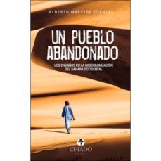 un pueblo abandonado: los engaños en la descolonizacion del sahara occidental-alberto maestre fuentes-9789895226337
