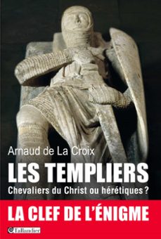 les templiers, chevaliers du christ ou heretiques? (ebook)-arnaud de la croix-9791021005037