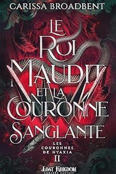 le roi maudit et la couronne sanglante (edition relié): les couronnes de nyaxia 2-carissa broadbent-9791038137837