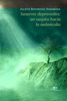 susurros depravados: un suspiro hacia la melancolia-julieta boyanova avramova-9791220114837