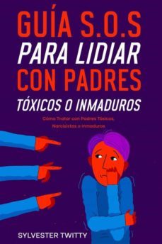 guía s.o.s para lidiar con padres tóxicos o inmaduros (ebook)-sylvester twitty-9791221399837