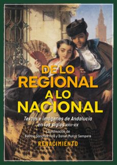 de lo regional a lo nacional. textos e imagenes sobre andalucia e n los siglos xviii-xix-9791387552237