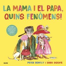 mama i el papa, quins fenomens!-sara ogilvie-peter bently-9791387881337