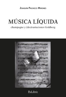 musica liquida: champagne y (des)variaciones goldberg-joaquin pacheco mirones-9791387944537