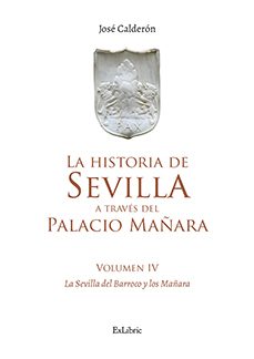 (i.b.d.) la historia de sevilla a traves del palacio mañara (volumen iv). sevilla barroca y los mañara-jose calderon-9791388079337