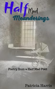 half-mad meanderings (ebook)-patricia harris-9798201879037