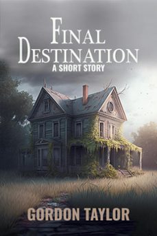 final destination (ebook)-gordon taylor-9798215091937