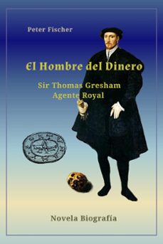 el hombre del dinero  sir thomas gresham (ebook)-peter fischer-9798215369937