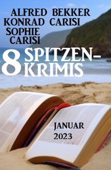8 spitzenkrimis januar 2023 (ebook)-alfred bekker-konrad carisi-sophie carisi-9798215558737