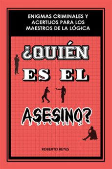¿quien es el asesino?: enigmas criminales y acertijos para los maestros de la logica (ebook)-roberto reyes-9798223076537