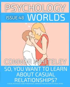 issue 48: so, you want to learn about casual relationships? a social psychology guide to behaviour, communication and more in casual dating (ebook)-connor whiteley-9798224287437