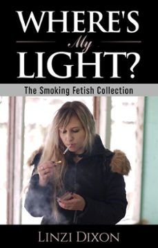 where's my light?: the smoking fetish collection-linzi dixon-9798224657537