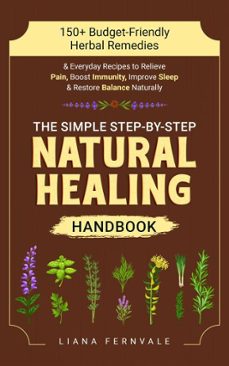 the simple step-by-step natural healing handbook: 150+ budget-friendly herbal remedies &amp; everyday recipes to relieve pain, boost immunity, improve sleep &amp; restore balance naturally (ebook)-kate homily-9798224676637