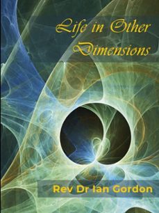 life in other dimensions (ebook)-ian gordon-9798227239037