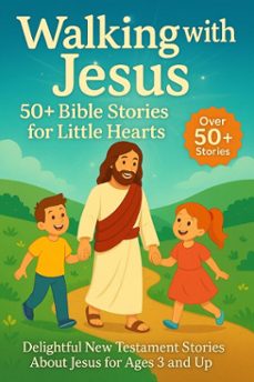 walking with jesus: 50+ bible stories for little hearts (ebook)-lila rosewood-9798230195337