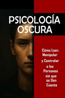 psicologia oscura: como leer, manipular y controlar a las personas sin que se den cuenta - domina la manipulacion mental, control emocional, persuasion, lenguaje corporal, pnl y tecnicas secretas (ebook)-flav ol-9798231584437