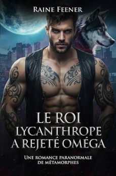 le roi lycanthrope a rejete omega: une romance paranormale de metamorphes (ebook)-raine feener-9798232054137