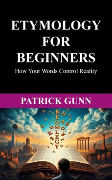 etymology for beginners how your words control reality (ebook)-patrick gunn-9798232181437