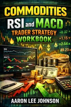 commodities rsi and macd trader strategy workbook (ebook)-aaron lee johnson-9798233447037