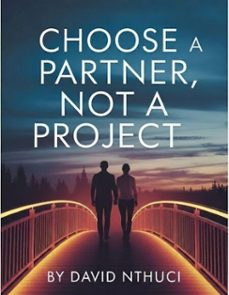 choose a partner, not a project: how to build a relationship that grows with you instead of draining you (ebook)-david nthuci-9798233566837