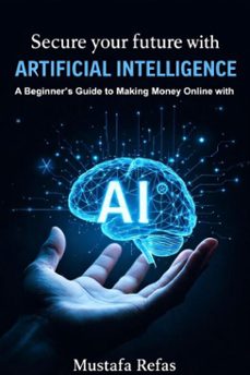 secure your future with artificial intelligence-refas mustafa-9798233583537