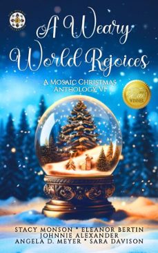 a weary world rejoices: a mosaic christmas anthology vi (ebook)-stacy monson-eleanor bertin-johnnie alexander-9798233645037