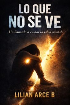 lo que no se ve (ebook)-lilian b. arce-9798233649837
