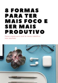 8 formas para ter mais foco e ser mais produtivo (ebook)-fernanda martins de sousa-3410004603447