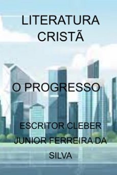 o progresso (ebook)-escritor cleber junior ferreira da silva-3410005941647