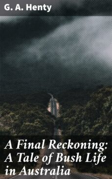a final reckoning: a tale of bush life in australia (ebook)-g. a. henty-4057664641847