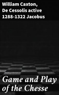 game and play of the chesse (ebook)-william caxton-de cessolis jacobus-4064066451547