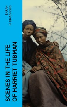 scenes in the life of harriet tubman (ebook)-sarah h. bradford-4066339575547