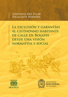 la exclusion y garantias al ciudadano habitante de calle en bogota desde una vision normativa y social (ebook)-esteffania del pilar escalante herrera-4099995592047