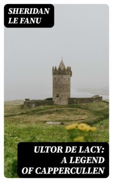 ultor de lacy: a legend of cappercullen (ebook)-joseph sheridan le fanu-8596547065647