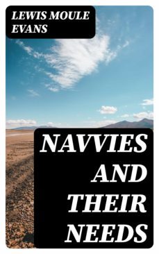 navvies and their needs (ebook)-lewis moule evans-8596547087847