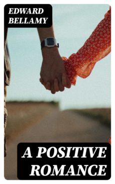 a positive romance (ebook)-edward bellamy-8596547311447