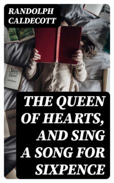 the queen of hearts, and sing a song for sixpence (ebook)-randolph caldecott-8596547313847