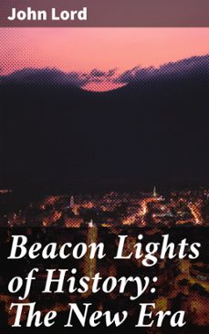 beacon lights of history: the new era (ebook)-john lord-8596547506447