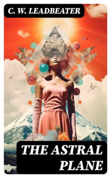 the astral plane (ebook)-c. w. leadbeater-8596547718147