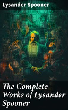 the complete works of lysander spooner (ebook)-lysander spooner-8596547773047