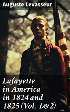 lafayette in america in 1824 and 1825 (vol. 1&amp;2) (ebook)-auguste levasseur-8596547787747
